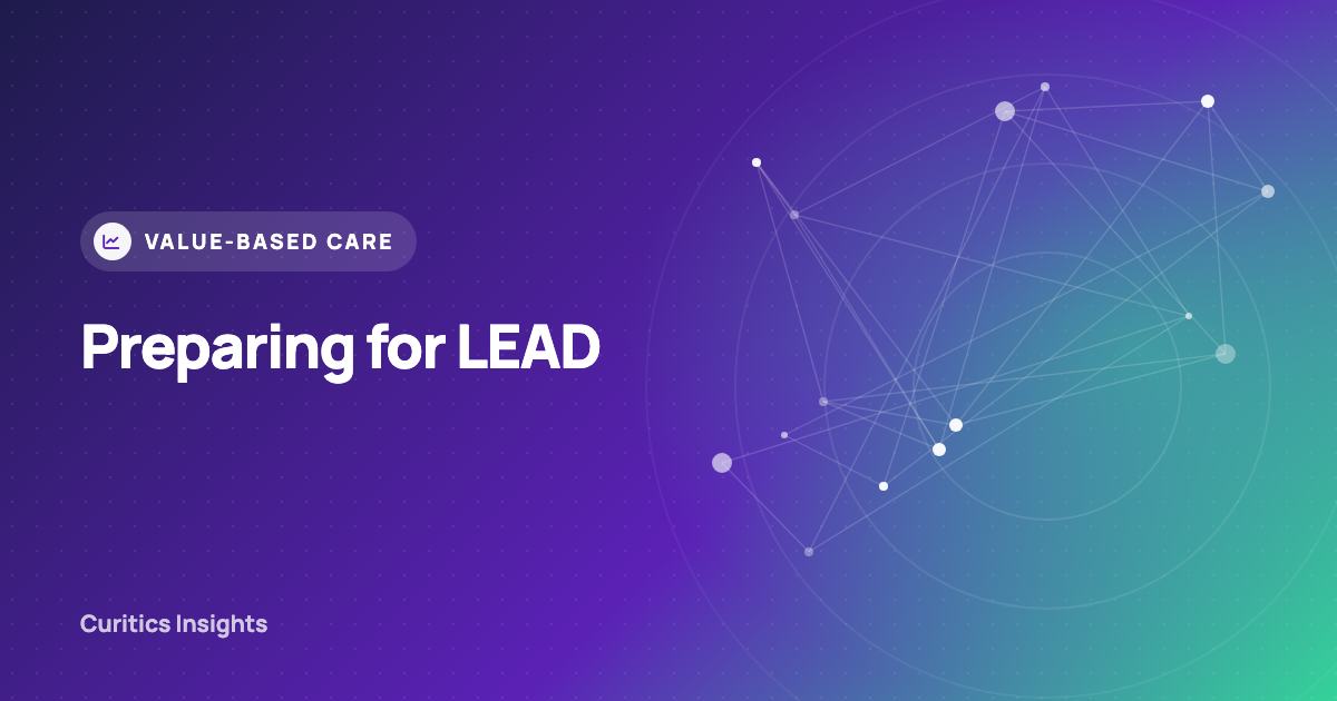 Preparing for LEAD: Data, Attribution and Care Management Readiness for 2027