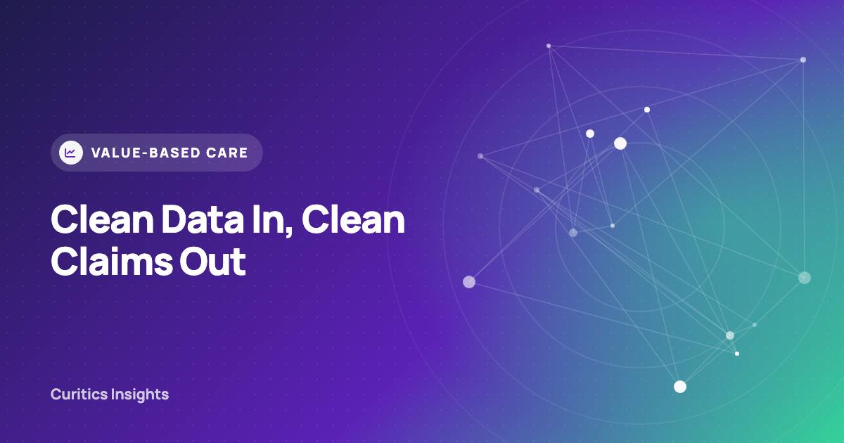 Clean Data In, Clean Claims Out: Why Validated Ingestion Is a Financial Strategy